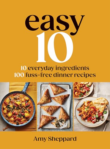 Easy 10: 10 Everyday Ingredients, 100 Fuss-free Dinner Recipes (Kindle Edition)