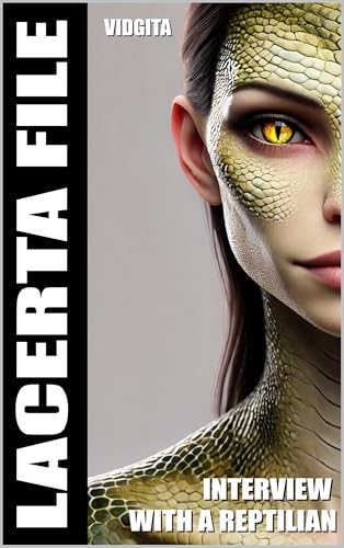 LACERTA FILE: Interview with a Reptlian (Kindle Edition)