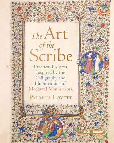 The Art of the Scribe: Practical Projects Inspired by the Calligraphy and Illuminations of Medieval Manuscripts (Hardcover)