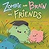 Zombie and Brain Are Friends by Stephanie V.W. Lucianovic