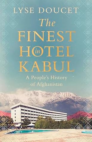 The Finest Hotel in Kabul: A People's History of Afghanistan