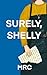 Surely, Shelly