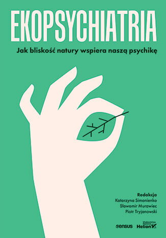 Ekopsychiatria: Jak bliskość natury wspiera naszą psychikę
