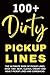 Dirty Pickup Lines: The Ult...