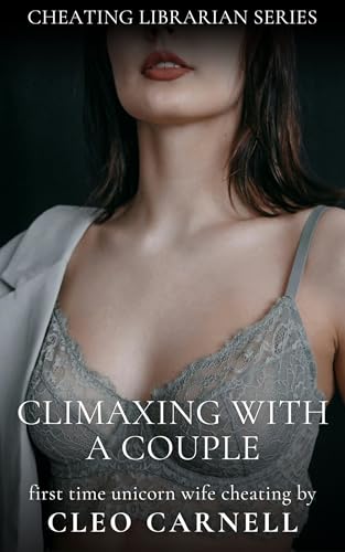 Climaxing With A Couple: First Time Threesome Wife Cheating Erotica (Cheating Librarian Series Book 5)