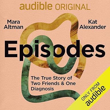 Episodes: The True Story of Two Friends & One Diagnosis