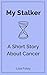 My Stalker by Lisa Foley