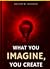 What You Imagine, You Create by Kelvin W. Nathan