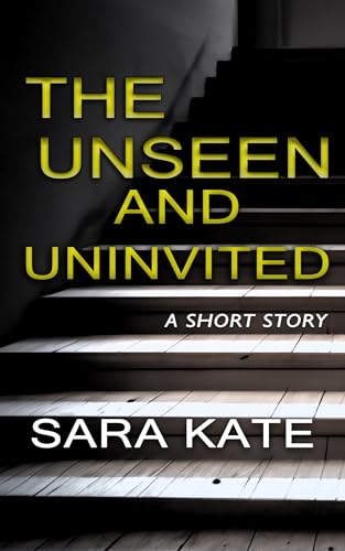 The Unseen and Uninvited: A short story (Kindle Edition)