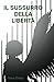Il sussurro della libertà (Italian Edition)