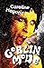 Goblin Mode: A Speculative Memoir