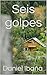 Seis golpes (Spanish Edition)