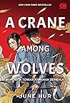 A Crane Among Wolves - Bangau di Tengah Kawanan Serigala by June Hur