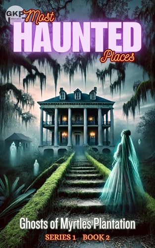 Ghosts of Myrtles Plantation (GKP Most Haunted Places Series Book 2)