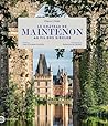 Le château de Maintenon au fil des siècles: EDITION PRESTIGE Le château de Maintenon au fil des siècles: EDITION PRESTIGE