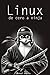 Linux, de cero a ninja: explicaciones claras, ejemplos prácticos y un enfoque profesional para convertirte en un experto de este sistema operativo. (Spanish Edition)