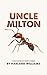 Unlce Milton: A Collection ...