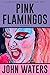 Pink Flamingos: A Screenplay