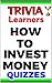 How to Invest Money: Trivia...