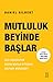 Mutluluk Beyinde Başlar