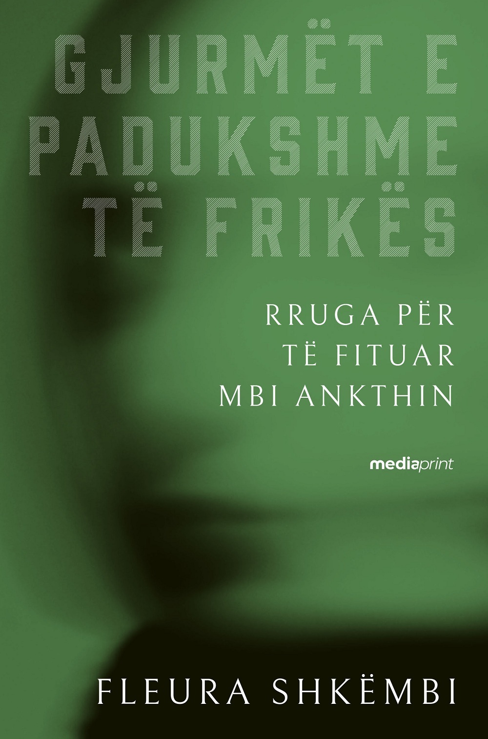 Gjurmët e padukshme të frikës: Rruga për të fituar mbi ankthin