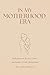 In My Motherhood Era: Reflections on the Joy, Chaos, and Beauty of Early Motherhood