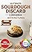 Ultimate Sourdough Discard Cookbook with Pictures by Lisa Fashoni