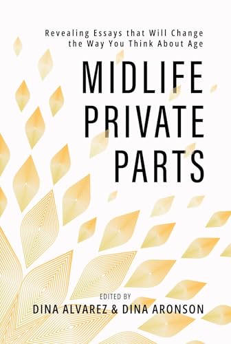 Midlife Private Parts: Revealing Essays that Will Change the Way You Think About Age (Paperback)