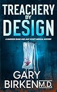Treachery by Design: An Authentic Medical Mystery (Madison Shaw and Jack Wyatt Medical Mysteries Book 3)