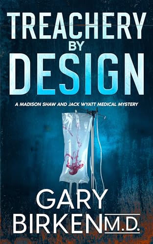 Treachery by Design: An Authentic Medical Mystery (Madison Shaw and Jack Wyatt Medical Mysteries Book 3)