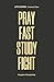 Pray. Fast. Study. Fight.: ...
