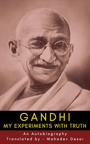 The Story of My Experiments with Truth: An Autobiography: Mahatma Gandhi