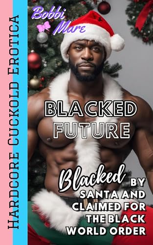 Blacked by Santa and Claimed for the Black World Order (Blacked Future)