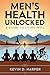 Men's Health Unlocked: A Gu...