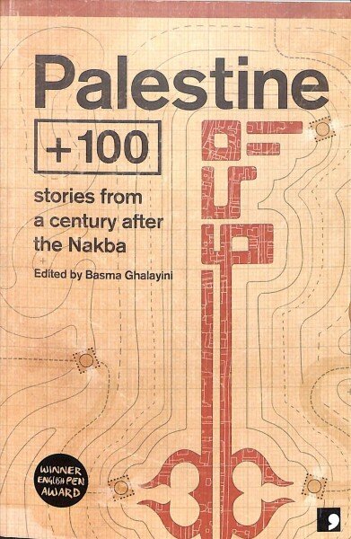 Palestine +100: Stories from a Century after the Nakba