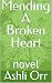 Mending A Broken Heart by Ashli Orr