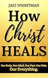 How Christ Heals:...