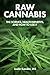 Raw Cannabis - The Science, Health Benefits, and How to Use It by Justin Kander