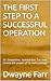 THE FIRST STEP TO A SUCCESSFUL OPERATION by Dwayne Farr
