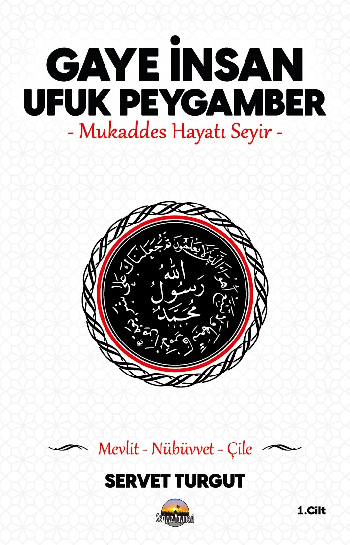 Gaye İnsan Ufuk Peygamber - Mukaddes Hayatı Seyir - 1. Cilt - Mevlit - Nübüvvet - Çile