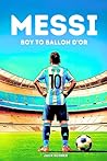 Messi: Boy to Ballon D'or | Soccer Books For Kids 8-12 Messi: Boy to Ballon D'or | Soccer Books For Kids 8-12