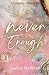 Never Enough