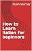 How to Learn Italian for be...