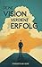 Deine Vision verdient Erfolg: Warum jetzt der perfekte Zeitpunkt für deine Selbstständigkeit ist (German Edition)