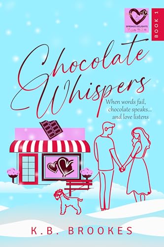 Chocolate Whispers: When words fail, chocolate speaks...and love listens (Springs Delights Book 1)