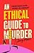 An Ethical Guide To Murder