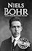 Niels Bohr: A Life from Beginning to End (Biographies of Physicists)