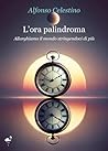 L'ora palindroma - Allarghiamo il mondo stringendoci di più by Alfonso Celestino