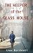 The Keeper of the Glass House by Lior Reitblatt