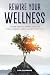 Rewire Your Wellness: A Guide to Reclaiming Your Life From Chronic Illness, Anxiety, and Pain